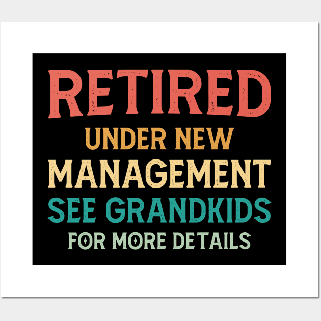 Retired Under New Management See Grandkids For More Details Wall Art by Foshaylavona.Artwork